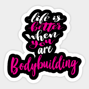 Life Is Better When You Are Bodybuilding Sticker